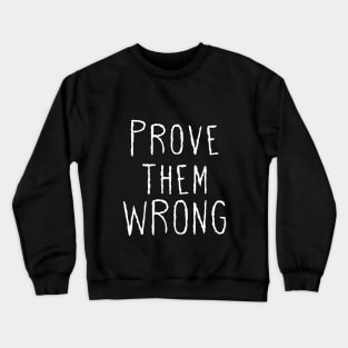 Prove them Wrong Crewneck Sweatshirt